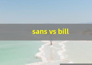 sans vs bill